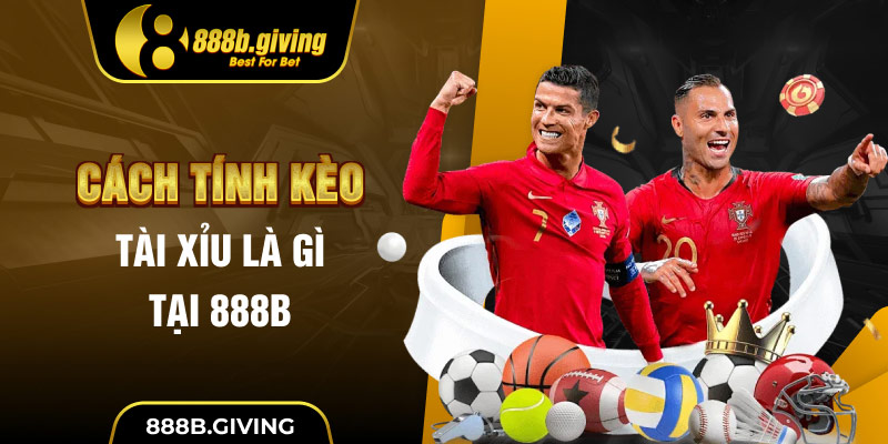 Cách tính Kèo Tài Xỉu là gì tại 888B